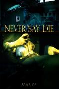 Never Say Die