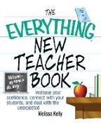 The Everything New Teacher Book: Increase Your Confidence, Connect with Your Students, and Deal with the Unexpected