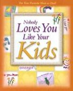 Nobody Loves You Like Your Kids