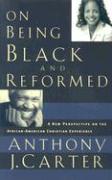 On Being Black and Reformed: A New Perspective on the African-American Christian Experience