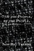 ?-Of the People, by the People, for the People