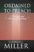 Ordained to Preach: A Theology and Practice of Preaching