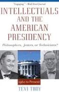 Intellectuals and the American Presidency: Philosophers, Jesters, or Technicians?