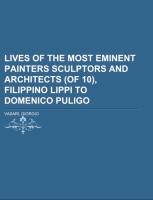 Lives of the Most Eminent Painters Sculptors and Architects (of 10), Filippino Lippi to Domenico Puligo Volume 04
