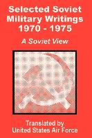 Selected Soviet Military Writings 1970 - 1975: A Soviet View