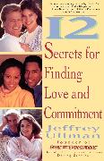 12 Secrets to Finding Love & Commitment