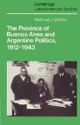 The Province of Buenos Aires and Argentine Politics, 1912 1943