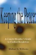 Keeping the Peace:: A Church Member's Guide to CONFLICT Resolution