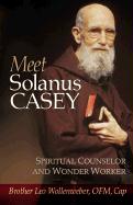 Meet Solanus Casey: Spiritual Counselor and Wonder Worker