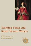 Teaching Tudor and Stuart Women Writers