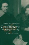 The Political World of Thomas Wentworth, Earl of Strafford, 1621 1641