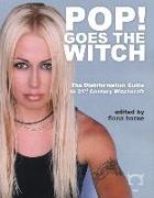 Pop! Goes the Witch: The Disinformation Guide to 21st Century Witchcraft