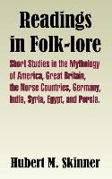 Readings in Folk-Lore: Short Studies in the Mythology of America, Great Britain, the Norse Countries, Germany, India, Syria, Egypt, and Persi