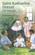 Saint Katharine Drexel: The Total Gift