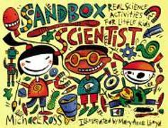 Sandbox Scientist: Real Science Activities for Little Kids