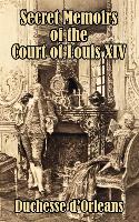 Secret Memoirs of the Court of Louis XIV