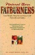 Natural Born Fatburners: Lose Weight, Burn Fat, and Keep It Off--Naturally and Safely