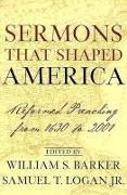 Sermons That Shaped America: Reformed Preaching from 1630 to 2001