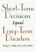 Short-Term Decisions Equal Long-Term Disasters