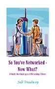 So You've Networked - Now What?