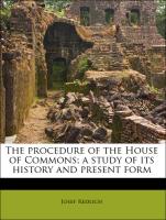 The Procedure of the House of Commons, A Study of Its History and Present Form