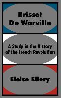 Brissot de Warville: A Study in the History of the French Revolution