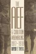 The AEF and Coalition Warmaking, 1917-1918