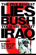 The Five Biggest Lies Bush Told Us about Iraq