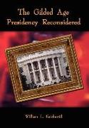 The Gilded Age Presidency Reconsidered