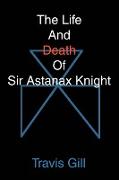 The Life and Death of Sir Astanax Knight