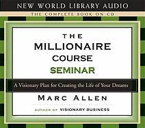 The Millionaire Course Seminar: A 3-CD Set: A Visionary Plan for Creating the Life of Your Dreams