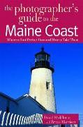 The Photographer's Guide to the Maine Coast: Where to Find Perfect Shots and How to Take Them