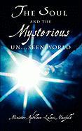 The Soul and the Mysterious Un...Seen World
