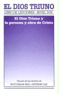 El Dios Triuno: El Dios Triuno y la Persona y Obra de Cristo = The Triune God and the Person and Work of Christ