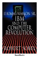 Thomas Watson, Sr.: IBM and the Computer Revolution