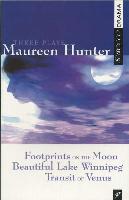 Three Plays by Maureen Hunter: Footprints on the Moon, Beautiful Lake Winnipeg, Transit of Venus