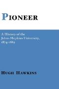 Pioneer, A History of the Johns Hopkins University, 1874-1889