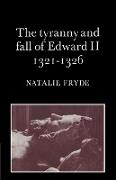 The Tyranny and Fall of Edward II 1321 1326