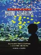 Ultimate Marine Aquariums: Saltwater Dream Systems and How They Are Created