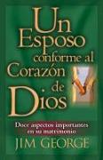 Un Esposo Conforme Al Corazón de Dios = A Husband After God's Own Heart