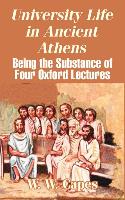 University Life in Ancient Athens: Being the Substance of Four Oxford Lectures