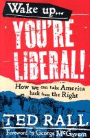 Wake Up, You're Liberal!: How We Can Take America Back from the Right