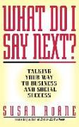 What Do I Say Next?: Talking Your Way to Business and Social Success