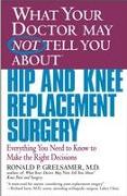 What Your Doctor May Not Tell You about Hip and Knee Replacement Surgery