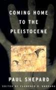 Coming Home to the Pleistocene