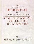 Practical Workbook to J. Gresham Machen's New Testament Greek for Beginners