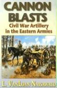 Cannon Blasts: Civil War Artillery in the Eastern Armies