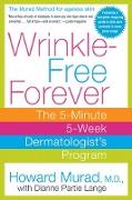 Wrinkle-Free Forever: The 5-Minute 5-Week Dermatologist's Program