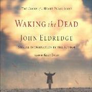 Waking the Dead: The Glory of a Heart Fully Alive