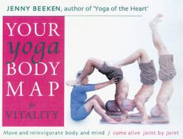 Your Yoga Bodymap for Vitality: Move and Integrate Body and Mind Â&#128," Come Alive, Joint by Joint